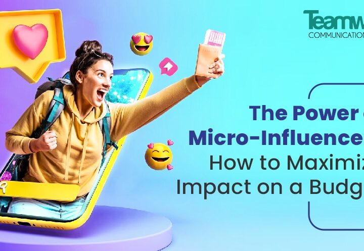 The Power of Micro-Influencers: How to Maximize Impact on a Budget