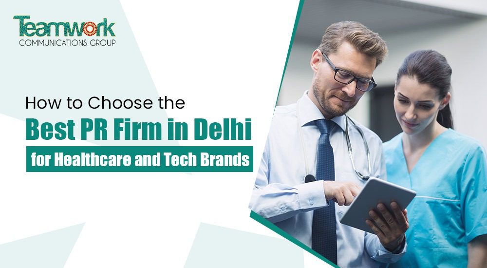 How to Choose the Best PR Firm in Delhi for Healthcare and Tech Brands